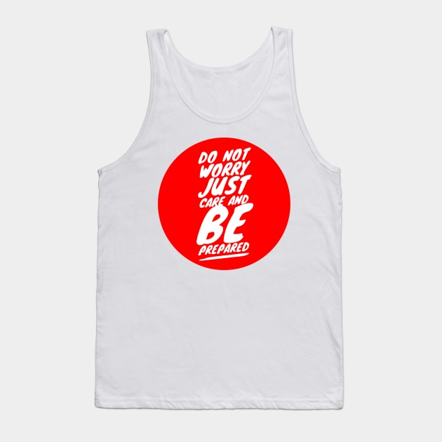 Do not worry just care and be prepared Tank Top by GMAT